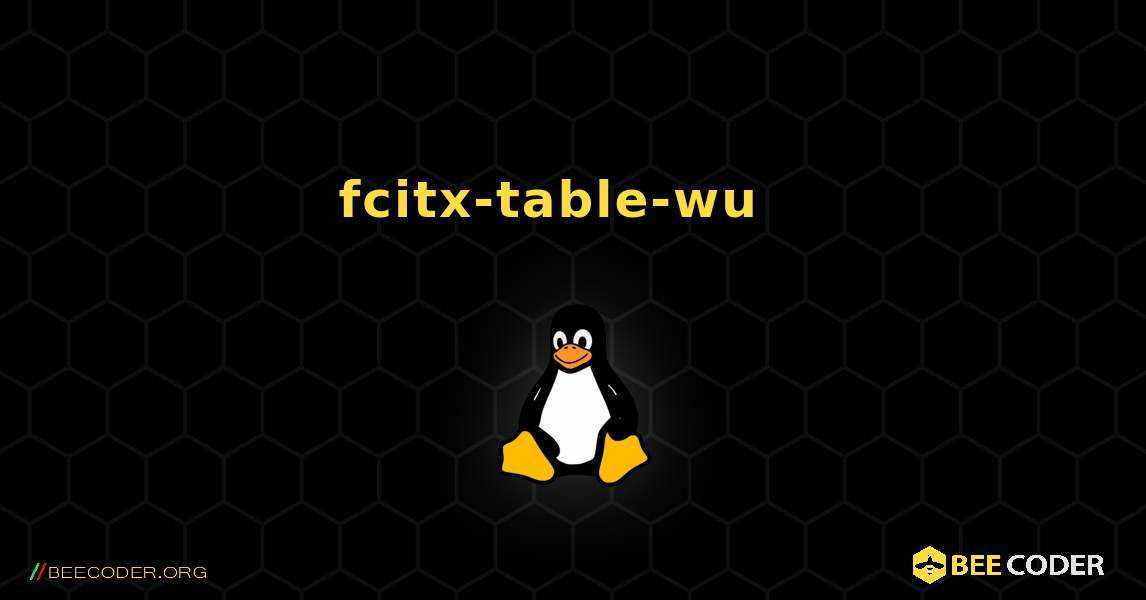 fcitx-table-wu  እንዴት እንደሚጫን. Linux