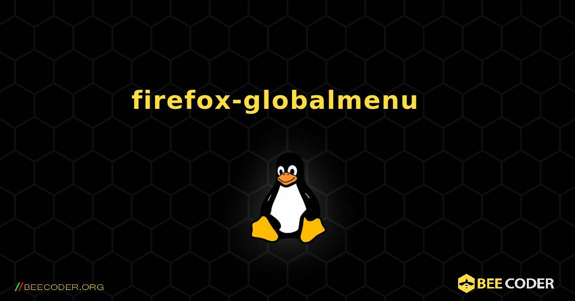 firefox-globalmenu  እንዴት እንደሚጫን. Linux