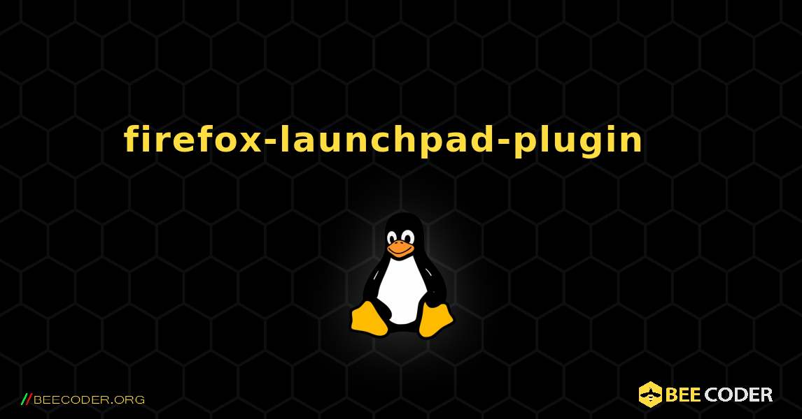 firefox-launchpad-plugin  እንዴት እንደሚጫን. Linux