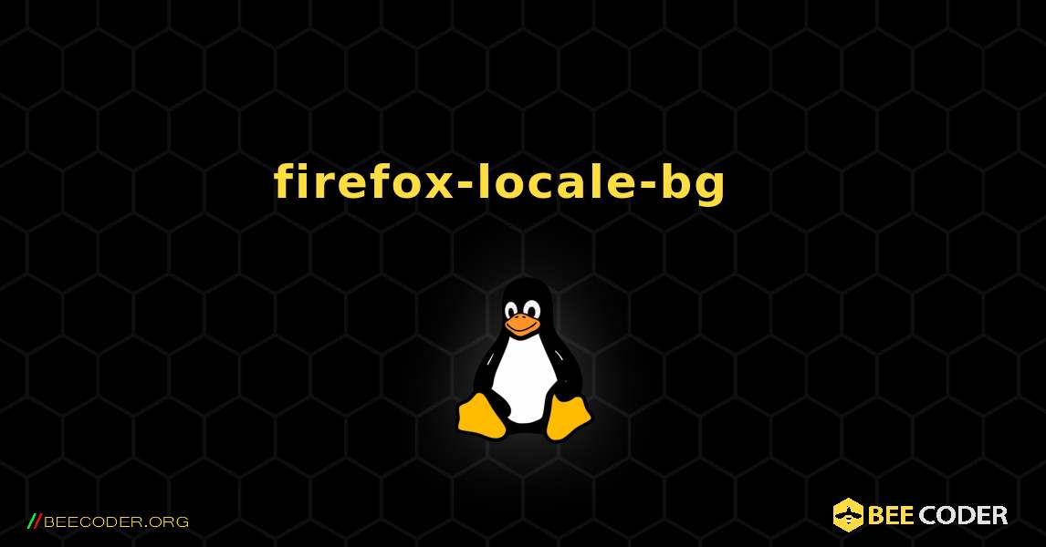 firefox-locale-bg  እንዴት እንደሚጫን. Linux