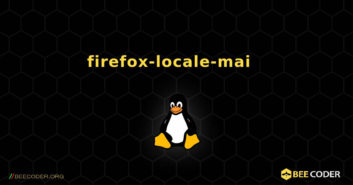 firefox-locale-mai  እንዴት እንደሚጫን. Linux