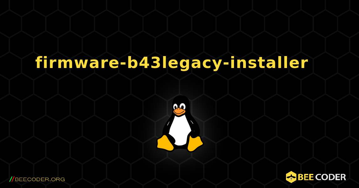 firmware-b43legacy-installer  እንዴት እንደሚጫን. Linux