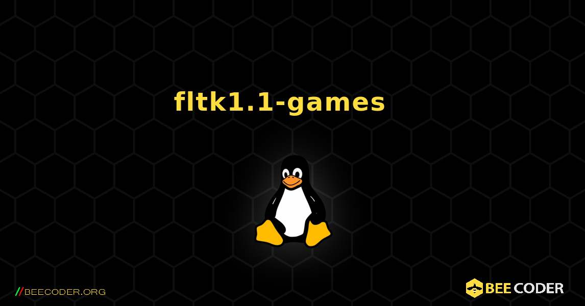 fltk1.1-games  እንዴት እንደሚጫን. Linux
