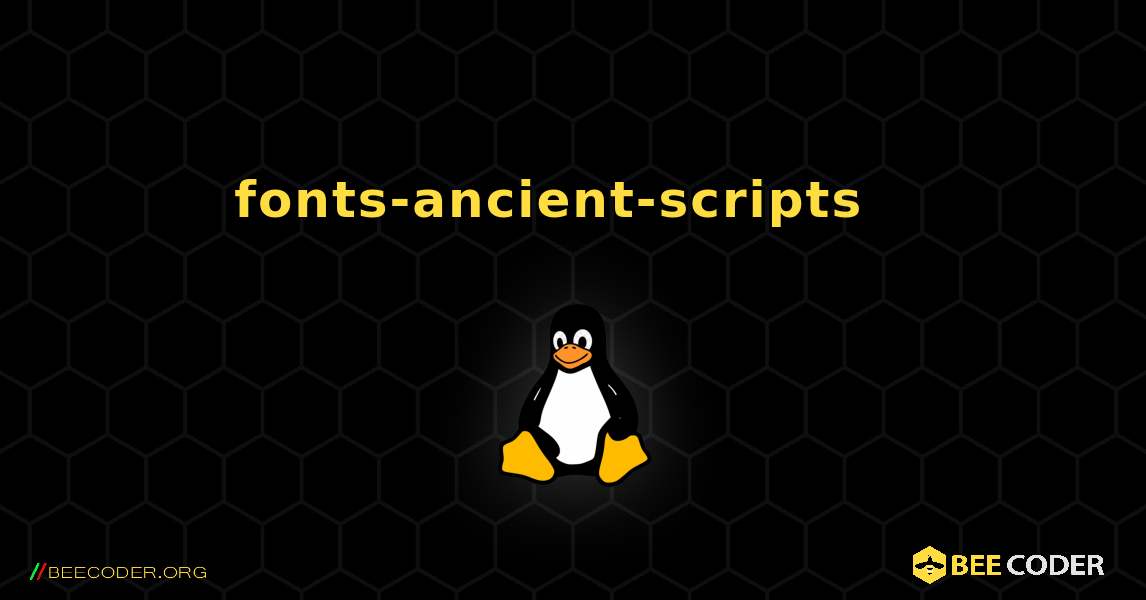 fonts-ancient-scripts  እንዴት እንደሚጫን. Linux