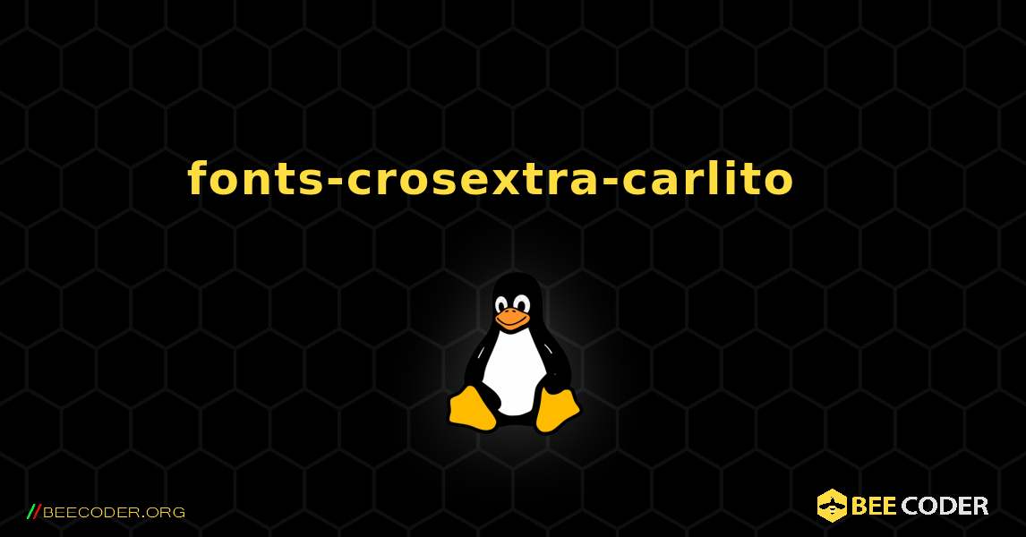 fonts-crosextra-carlito  እንዴት እንደሚጫን. Linux
