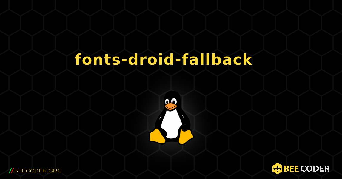fonts-droid-fallback  እንዴት እንደሚጫን. Linux