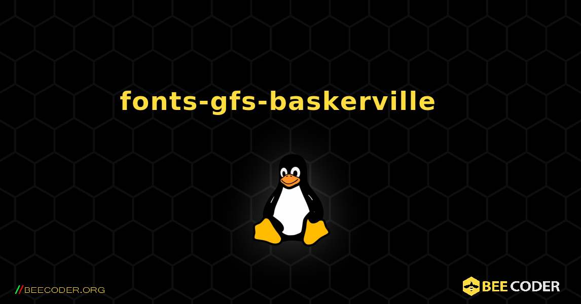 fonts-gfs-baskerville  እንዴት እንደሚጫን. Linux