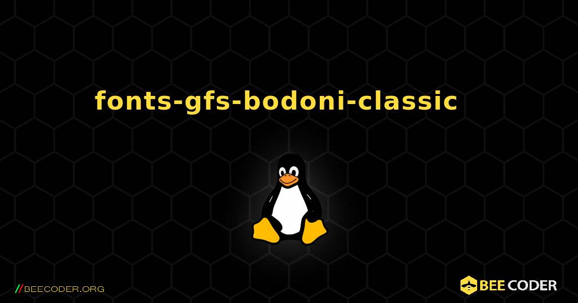 fonts-gfs-bodoni-classic  እንዴት እንደሚጫን. Linux