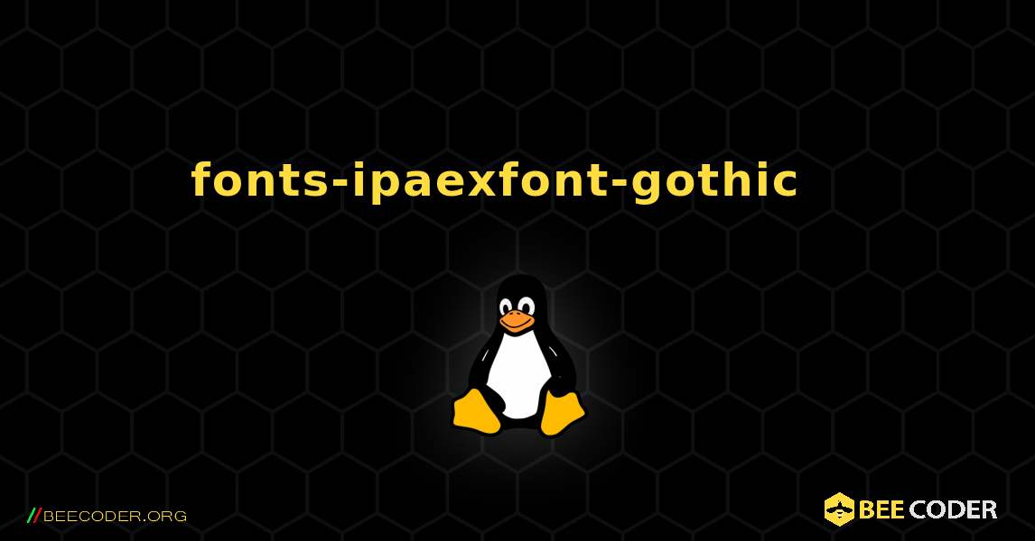 fonts-ipaexfont-gothic  እንዴት እንደሚጫን. Linux