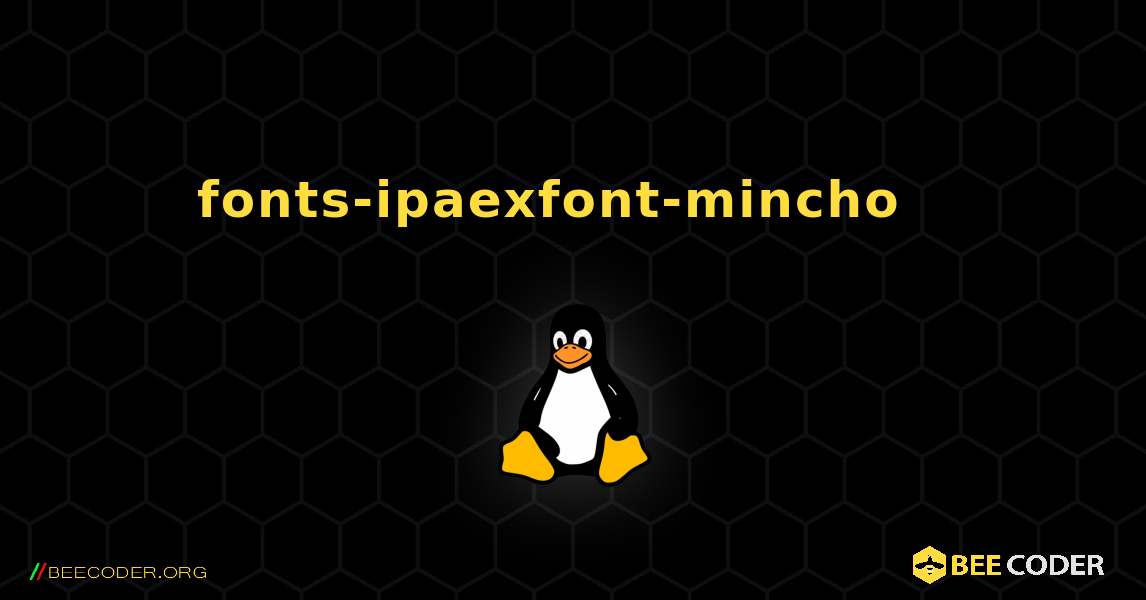 fonts-ipaexfont-mincho  እንዴት እንደሚጫን. Linux