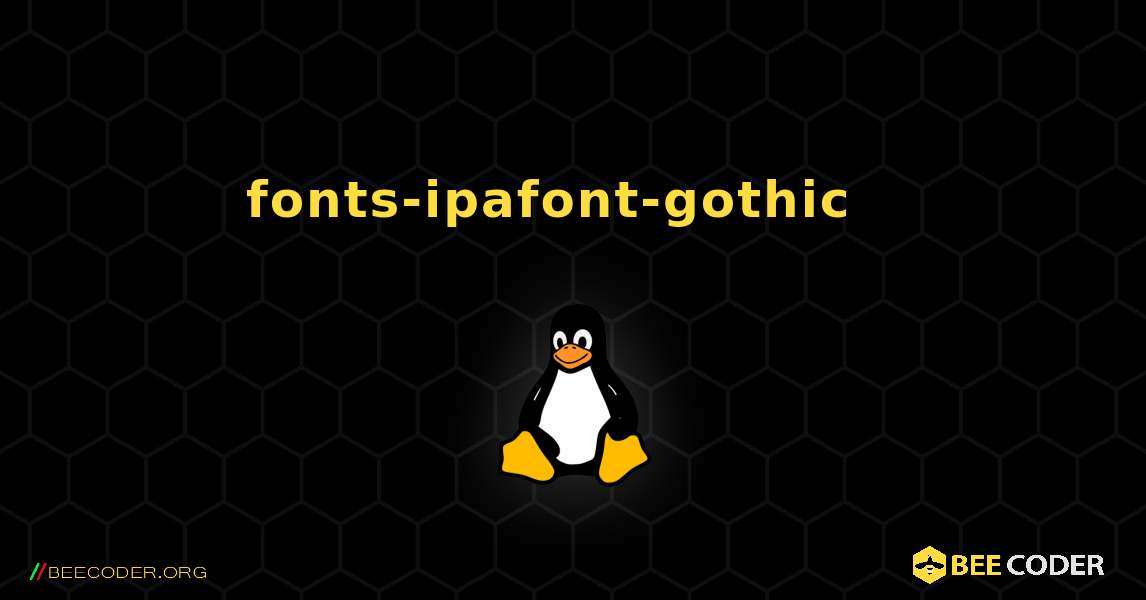 fonts-ipafont-gothic  እንዴት እንደሚጫን. Linux