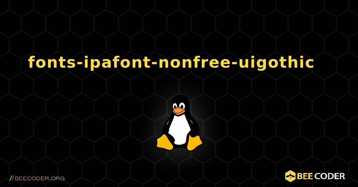 fonts-ipafont-nonfree-uigothic  እንዴት እንደሚጫን. Linux