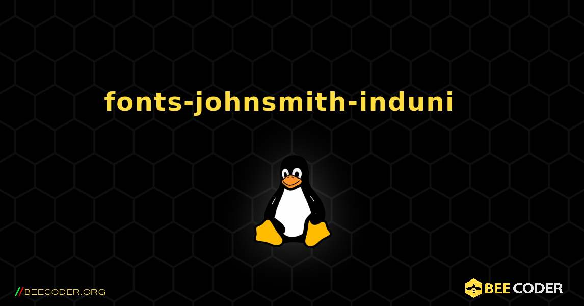 fonts-johnsmith-induni  እንዴት እንደሚጫን. Linux