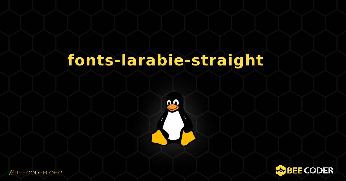 fonts-larabie-straight  እንዴት እንደሚጫን. Linux