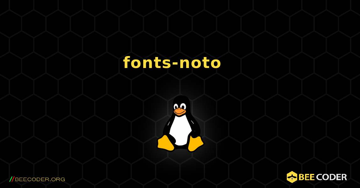 fonts-noto  እንዴት እንደሚጫን. Linux