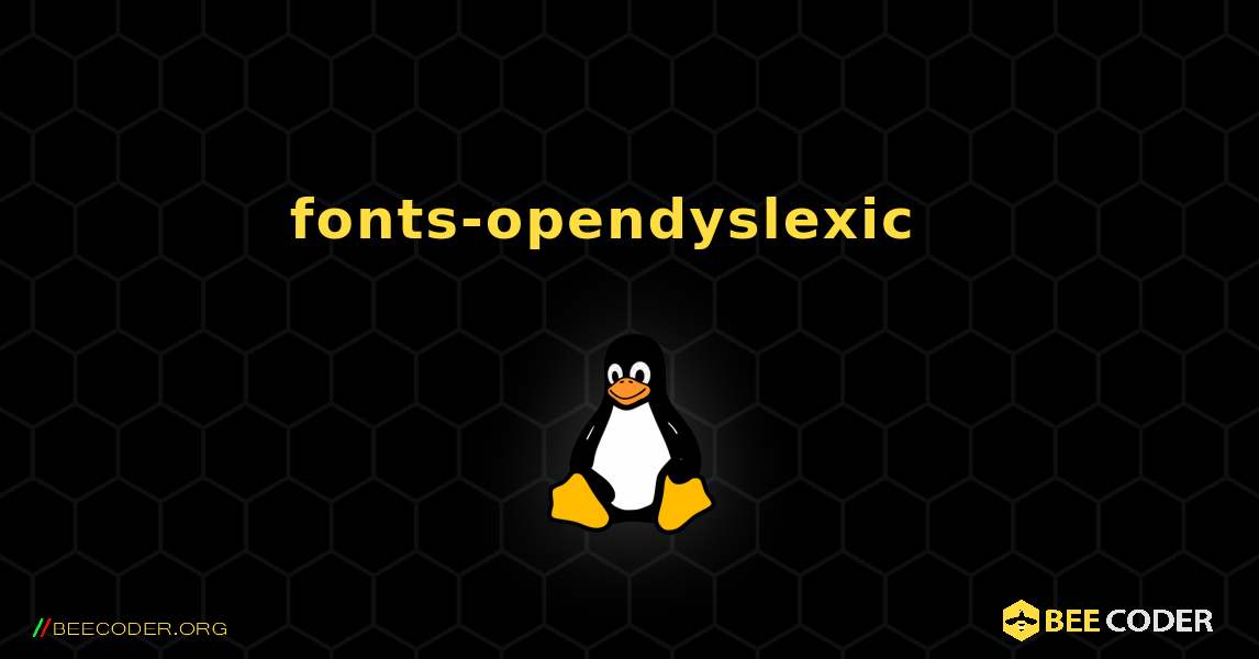 fonts-opendyslexic  እንዴት እንደሚጫን. Linux