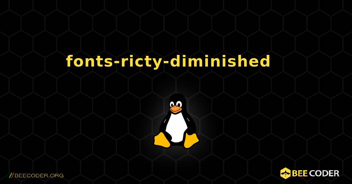 fonts-ricty-diminished  እንዴት እንደሚጫን. Linux