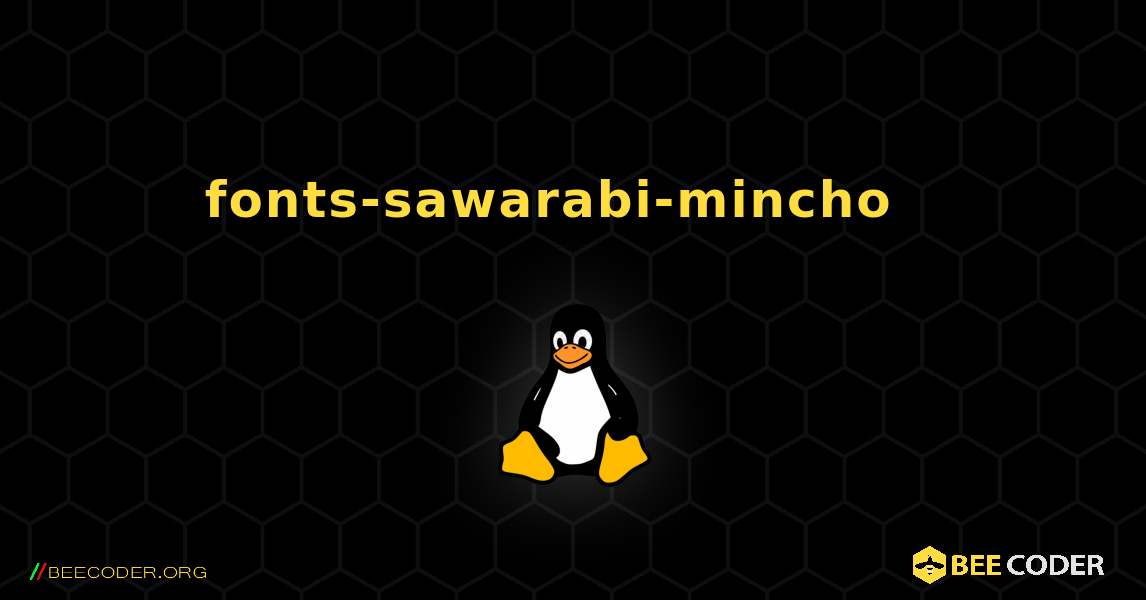 fonts-sawarabi-mincho  እንዴት እንደሚጫን. Linux