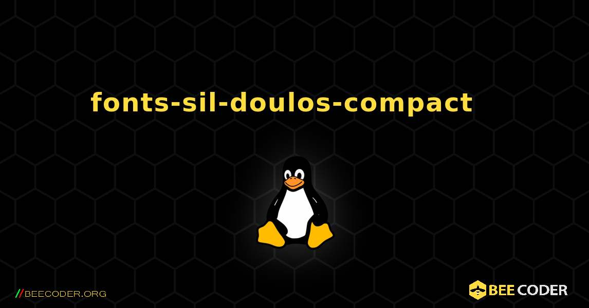 fonts-sil-doulos-compact  እንዴት እንደሚጫን. Linux