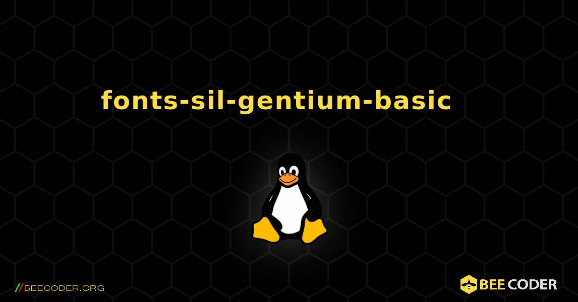 fonts-sil-gentium-basic  እንዴት እንደሚጫን. Linux
