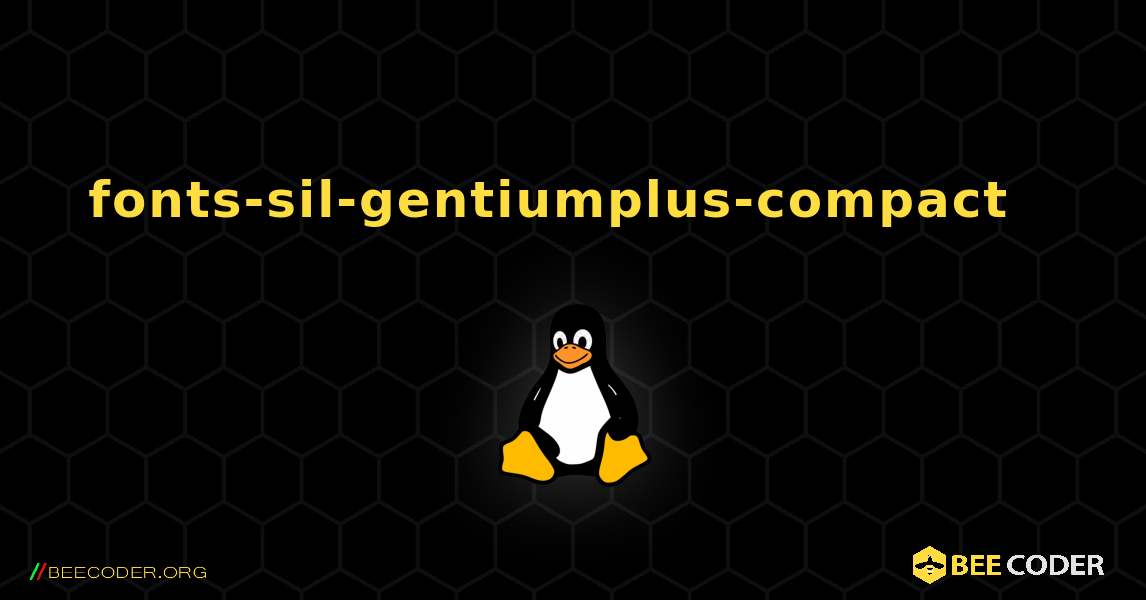 fonts-sil-gentiumplus-compact  እንዴት እንደሚጫን. Linux