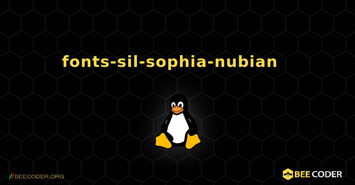 fonts-sil-sophia-nubian  እንዴት እንደሚጫን. Linux