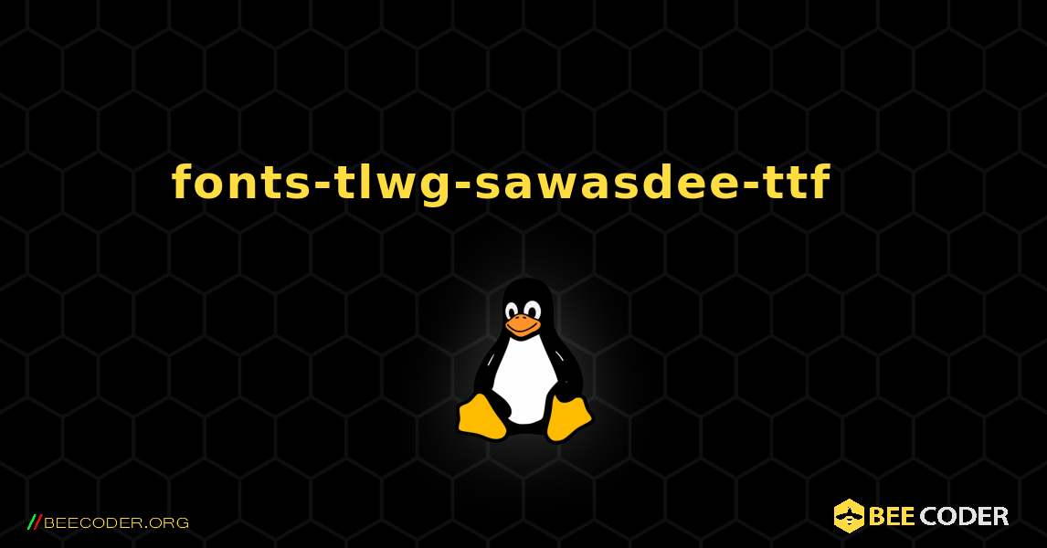 fonts-tlwg-sawasdee-ttf  እንዴት እንደሚጫን. Linux