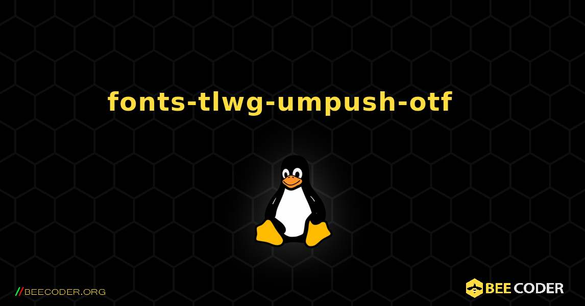 fonts-tlwg-umpush-otf  እንዴት እንደሚጫን. Linux