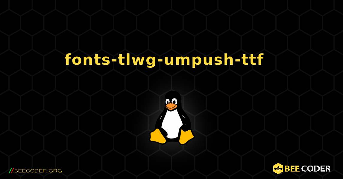 fonts-tlwg-umpush-ttf  እንዴት እንደሚጫን. Linux