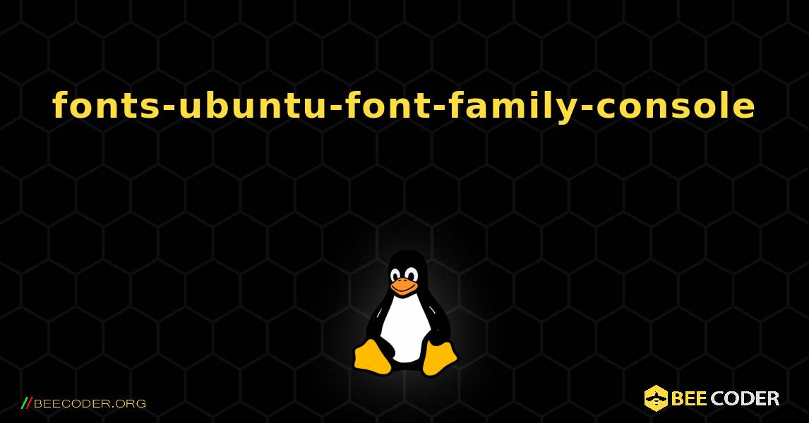 fonts-ubuntu-font-family-console  እንዴት እንደሚጫን. Linux