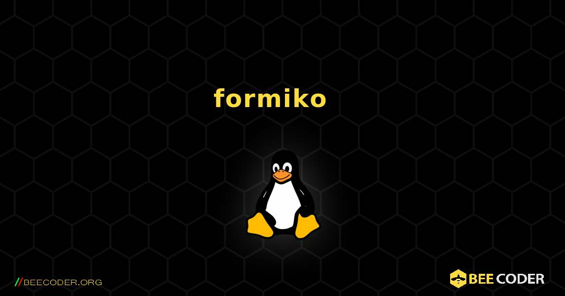formiko  እንዴት እንደሚጫን. Linux