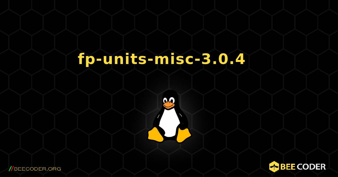 fp-units-misc-3.0.4  እንዴት እንደሚጫን. Linux
