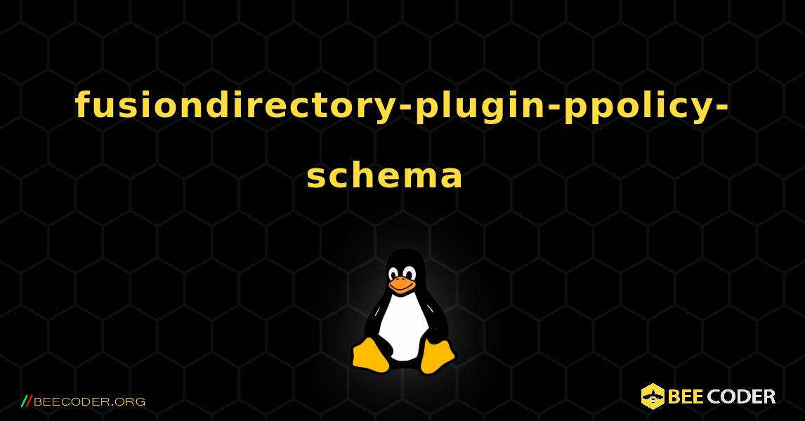 fusiondirectory-plugin-ppolicy-schema  እንዴት እንደሚጫን. Linux