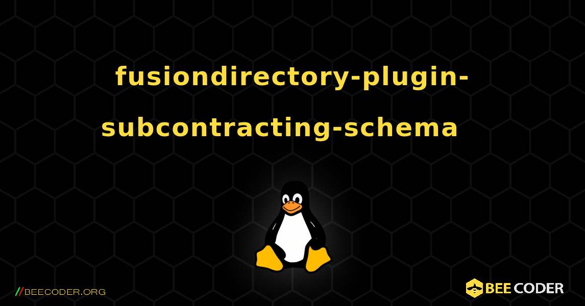 fusiondirectory-plugin-subcontracting-schema  እንዴት እንደሚጫን. Linux