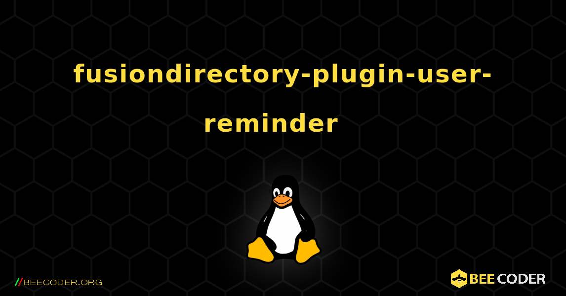 fusiondirectory-plugin-user-reminder  እንዴት እንደሚጫን. Linux