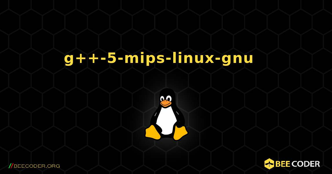g++-5-mips-linux-gnu  እንዴት እንደሚጫን. Linux