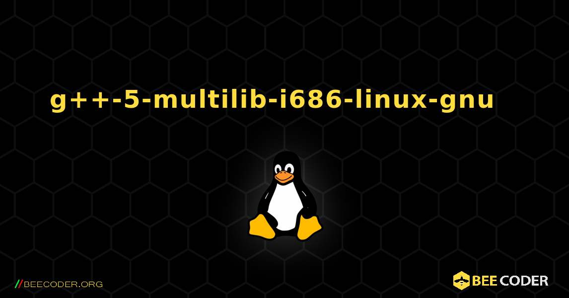 g++-5-multilib-i686-linux-gnu  እንዴት እንደሚጫን. Linux