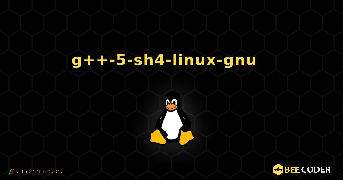 g++-5-sh4-linux-gnu  እንዴት እንደሚጫን. Linux