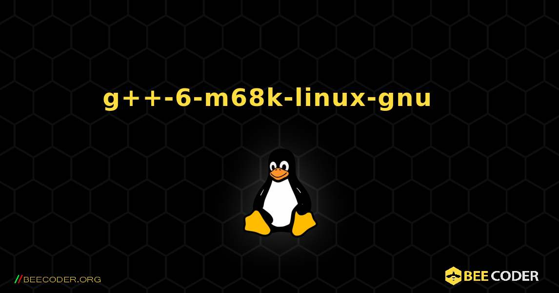 g++-6-m68k-linux-gnu  እንዴት እንደሚጫን. Linux