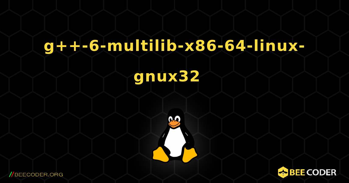 g++-6-multilib-x86-64-linux-gnux32  እንዴት እንደሚጫን. Linux