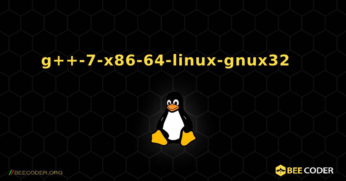 g++-7-x86-64-linux-gnux32  እንዴት እንደሚጫን. Linux