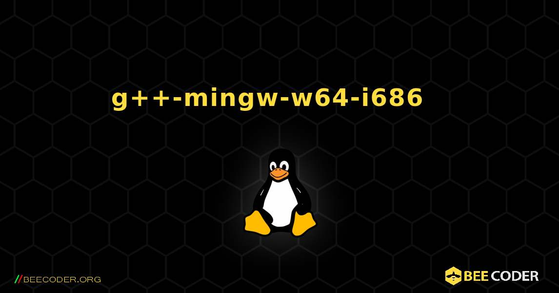 g++-mingw-w64-i686  እንዴት እንደሚጫን. Linux