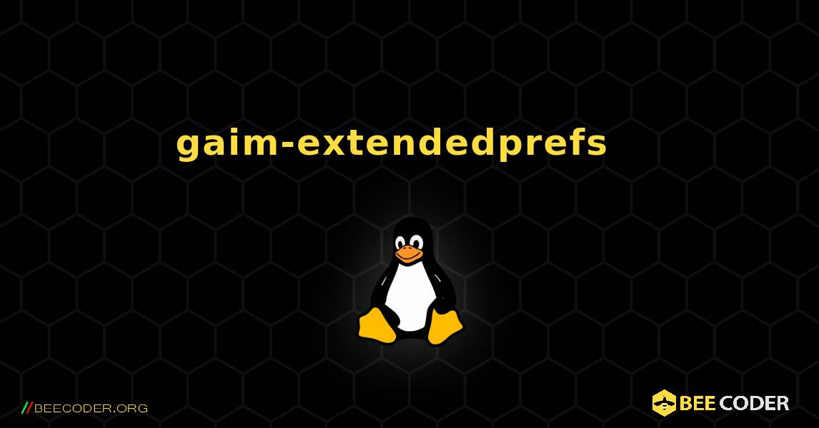 gaim-extendedprefs  እንዴት እንደሚጫን. Linux