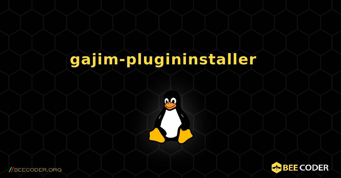 gajim-plugininstaller  እንዴት እንደሚጫን. Linux