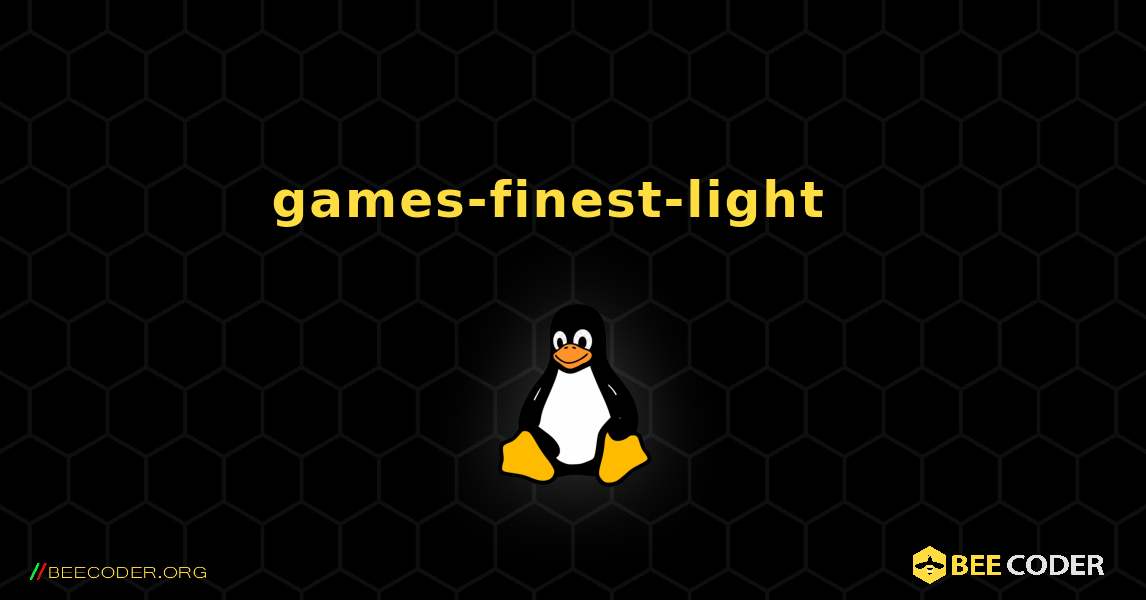 games-finest-light  እንዴት እንደሚጫን. Linux