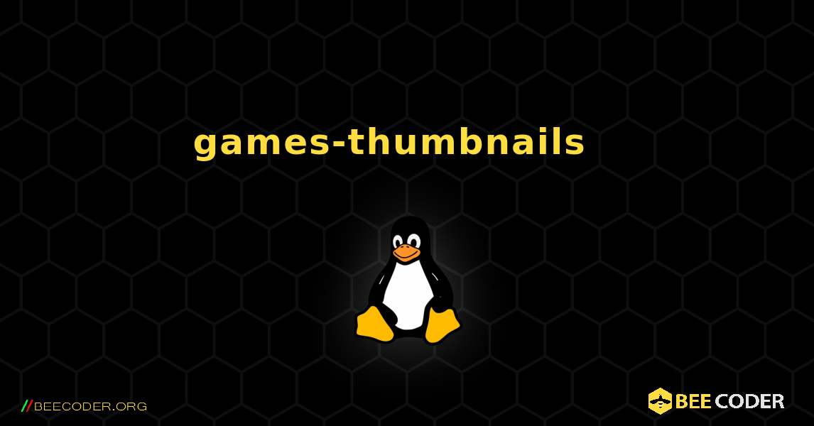 games-thumbnails  እንዴት እንደሚጫን. Linux