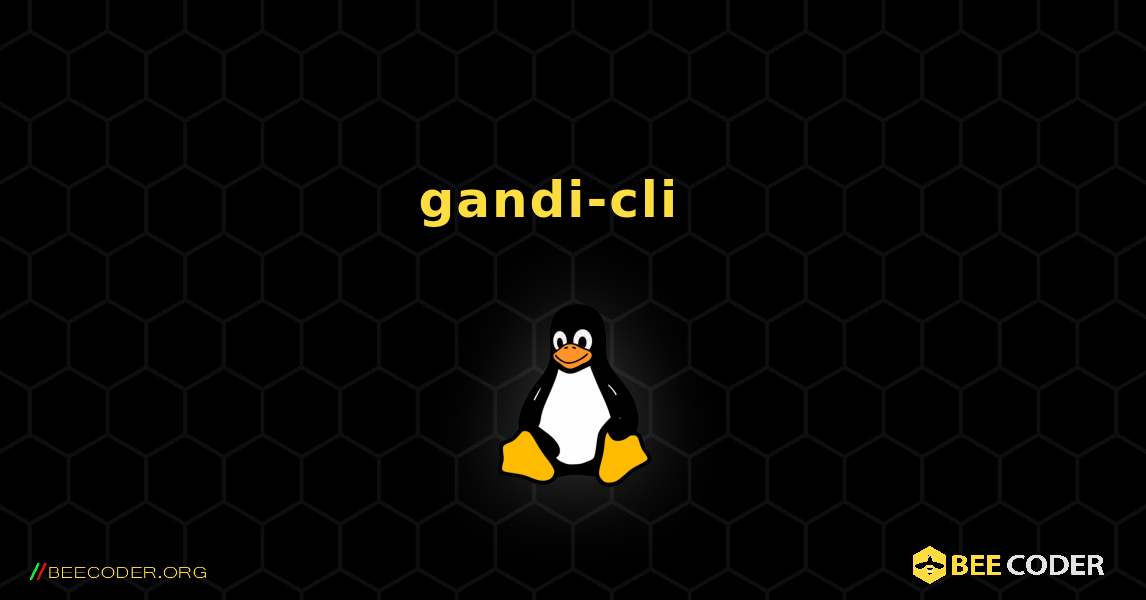gandi-cli  እንዴት እንደሚጫን. Linux