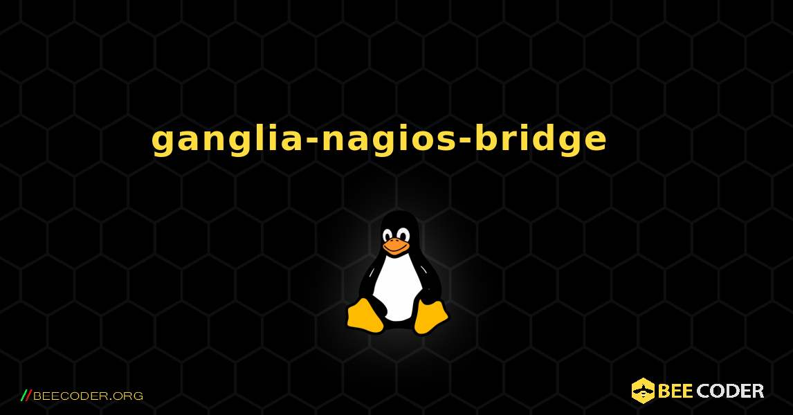ganglia-nagios-bridge  እንዴት እንደሚጫን. Linux