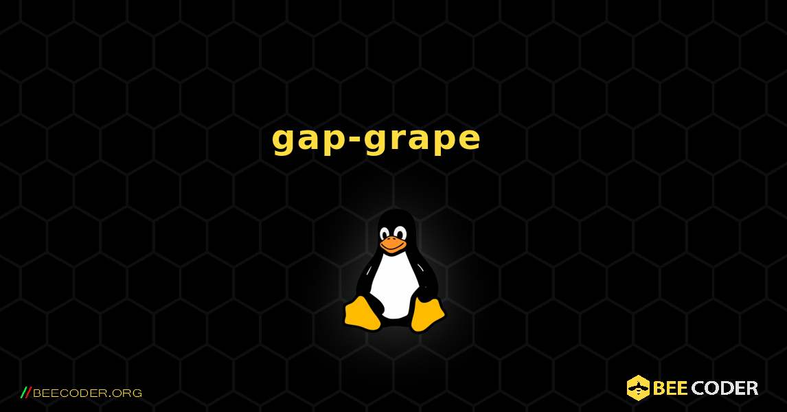 gap-grape  እንዴት እንደሚጫን. Linux