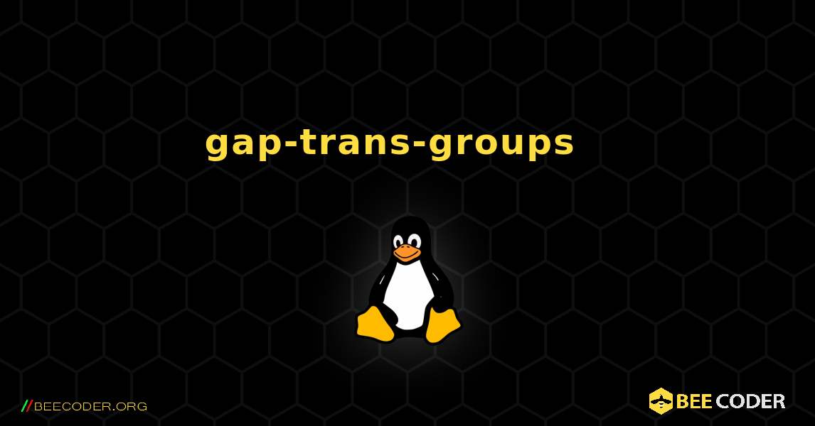 gap-trans-groups  እንዴት እንደሚጫን. Linux